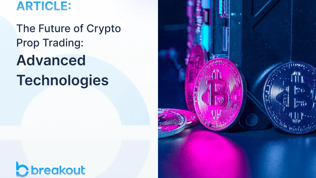 The Future of Crypto Prop Trading: Advanced Technologies
