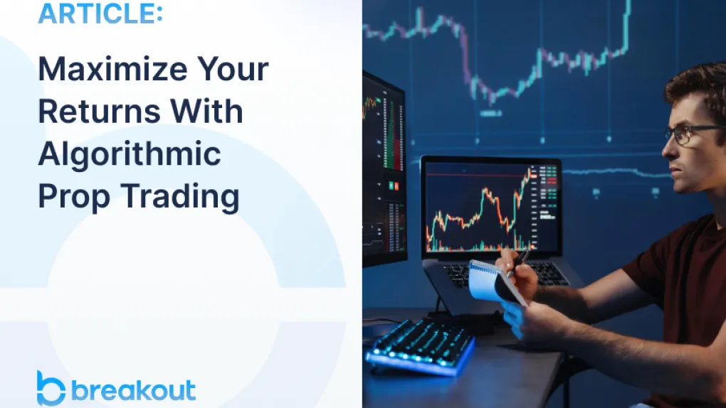 Maximize Your Returns With Algorithmic Prop Trading
